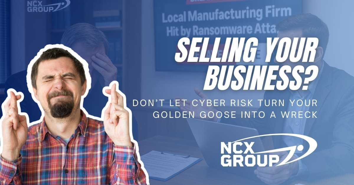 Selling Your Business? Don’t Let Cyber Risk Turn Your Golden Goose into a Wreck