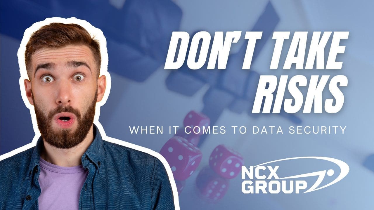 Don’t take risks when it comes to data security