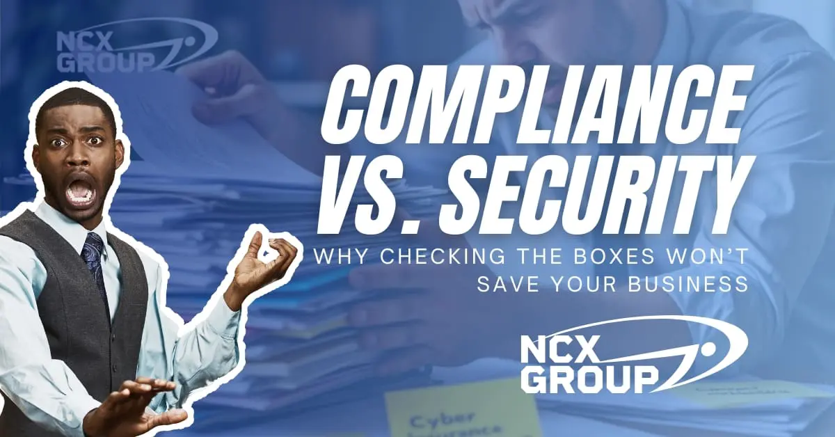 Compliance vs. Security: Why Checking the Boxes Won’t Save Your Business